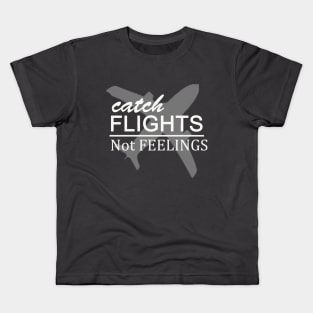 catch flights not feelings Kids T-Shirt